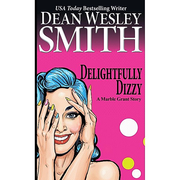 Delightfully Dizzy: A Marble Grant Story / Marble Grant, Dean Wesley Smith