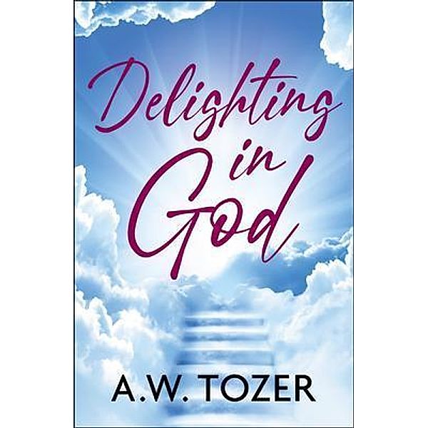 Delighting in God, Aw Tozer