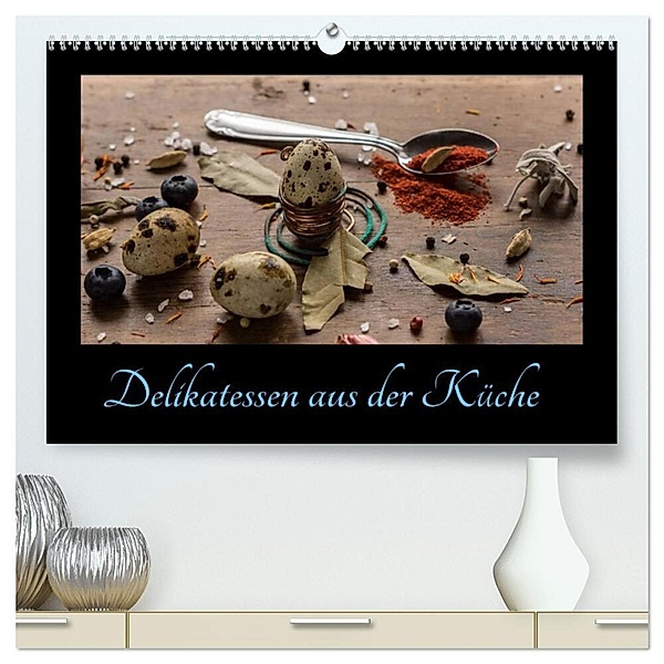 Delikatessen aus der Küche (hochwertiger Premium Wandkalender 2024 DIN A2 quer), Kunstdruck in Hochglanz, Daniel Stewart Lustig