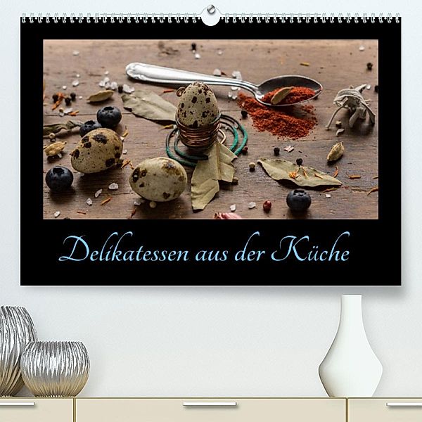 Delikatessen aus der Küche (Premium, hochwertiger DIN A2 Wandkalender 2023, Kunstdruck in Hochglanz), Daniel Stewart Lustig