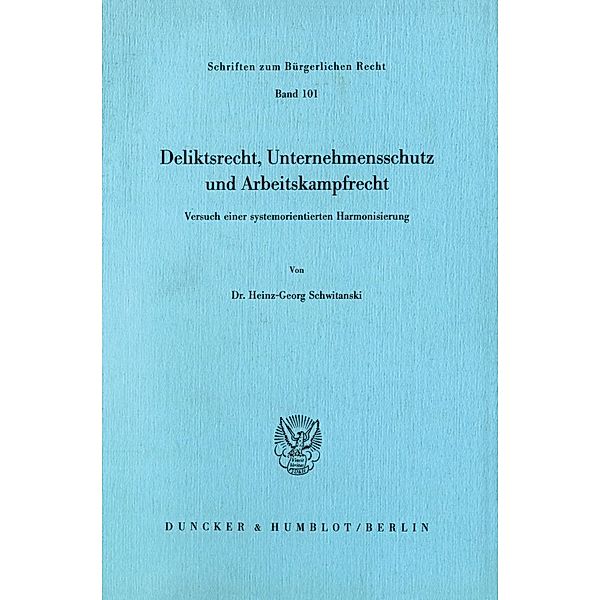 Deliktsrecht, Unternehmensschutz und Arbeitskampfrecht., Heinz-Georg Schwitanski