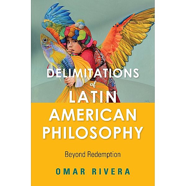 Delimitations of Latin American Philosophy / World Philosophies, Omar Rivera