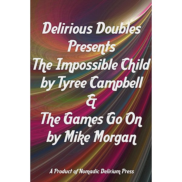 Delirious Doubles Presents The Impossible Child & The Games Go On, Tyree Campbell