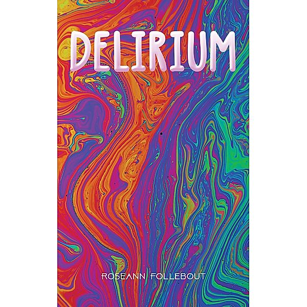 Delirium / Austin Macauley Publishers, Roseann Follebout