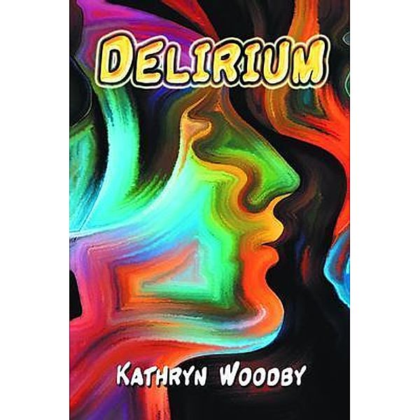 Delirium / Kathryn Woodby, Kathryn Woodby