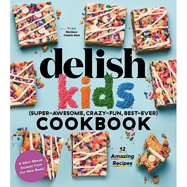 Delish Kids (Super-Awesome, Crazy-Fun, Best-Ever) Cookbook Free 12-Recipe Sampler / Hearst Home Kids, Joanna Saltz