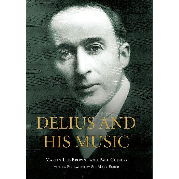 Delius and his Music, Mark Elder, Paul Guinery, Martin Lee-Browne