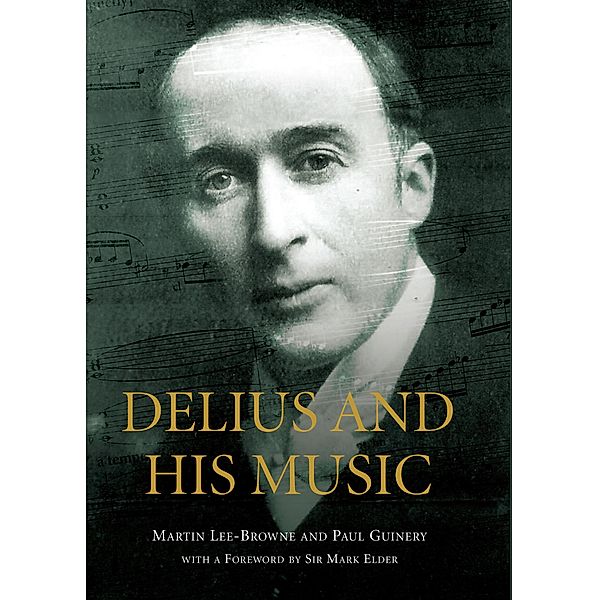 Delius and his Music, Martin Lee-Browne, Paul Guinery, Mark Elder