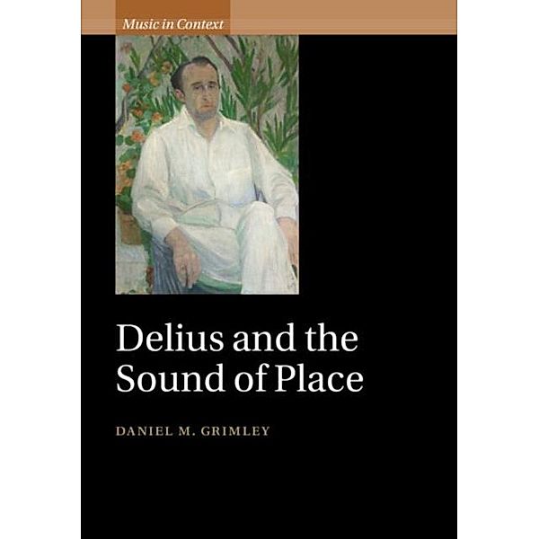 Delius and the Sound of Place, Daniel M. Grimley