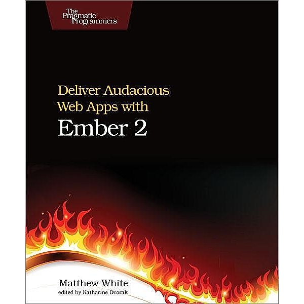 Deliver Audacious Web Apps with Ember 2, Matthew White