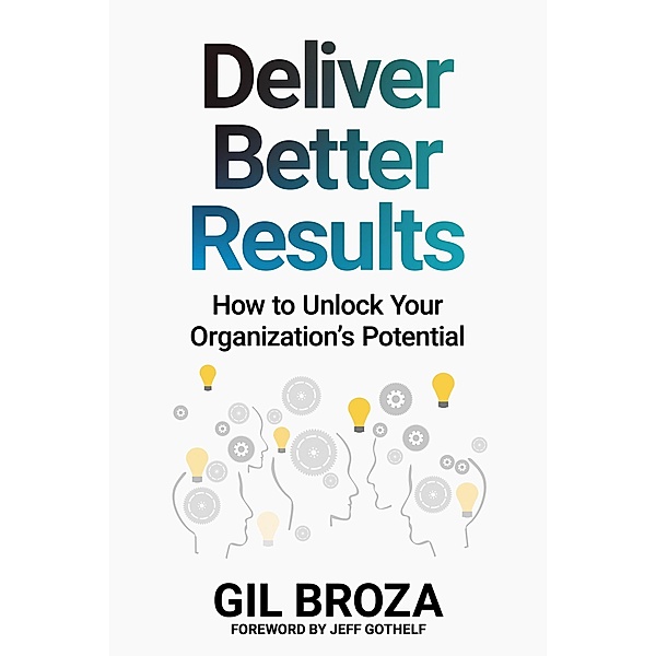 Deliver Better Results, Gil Broza