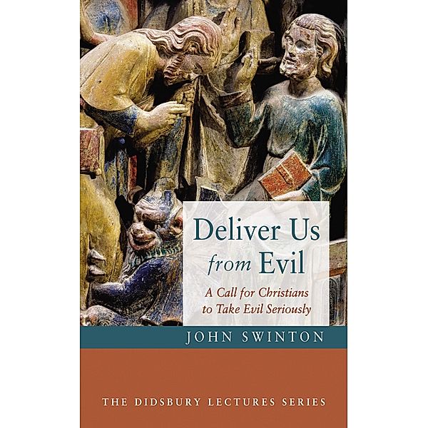 Deliver Us from Evil / The Didsbury Lectures Series, John Swinton