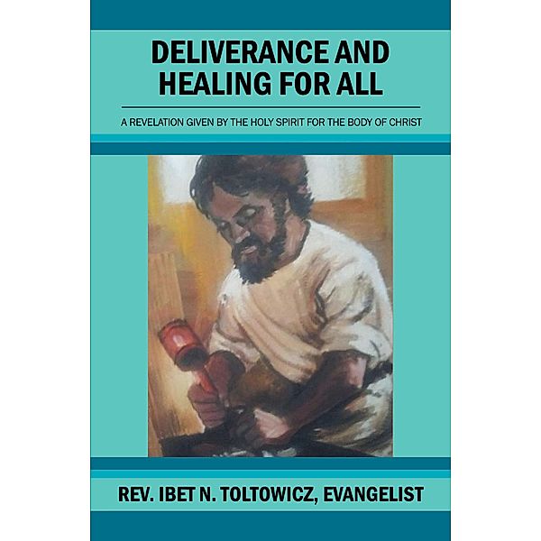 Deliverance and Healing for All, Rev. Ibet N. Toltowicz Evangelist