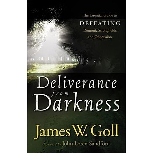 Deliverance from Darkness, James W. Goll