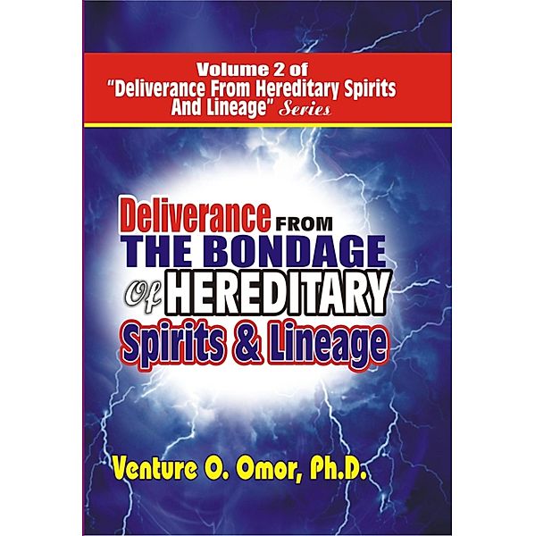 DELIVERANCE FROM THE BONDAGE OF HEREDITARY SPIRITS LINEAGE VOLUME- 2, Venture Omor