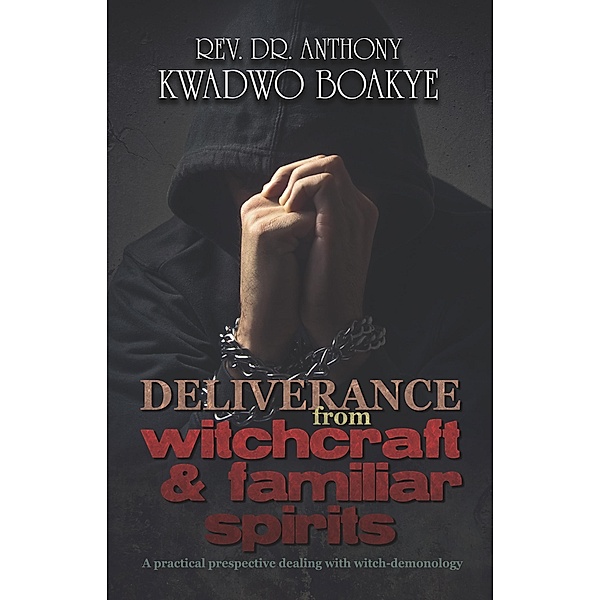 Deliverance from Witchcraft & Familiar Spirits, Rev. Anthony Kwadwo Boakye