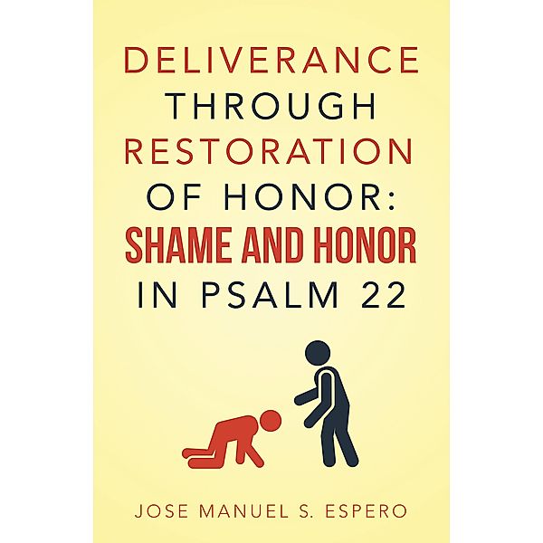 DELIVERANCE THROUGH RESTORATION OF HONOR: SHAME AND HONOR IN PSALM 22, Jose Manuel S. Espero