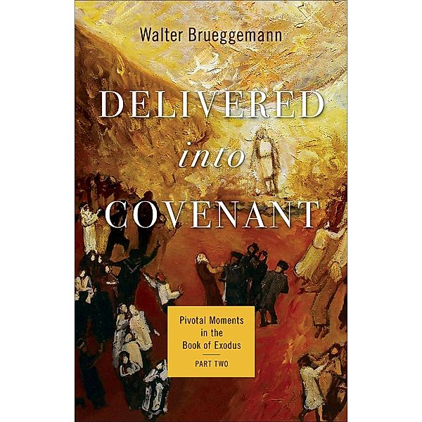 Delivered into Covenant / Pivotal Moments in the Old Testament, Walter Brueggemann