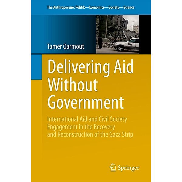 Delivering Aid Without Government / The Anthropocene: Politik-Economics-Society-Science Bd.7, Tamer Qarmout