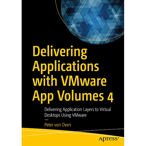 Delivering Applications with VMware App Volumes 4, Peter von Oven