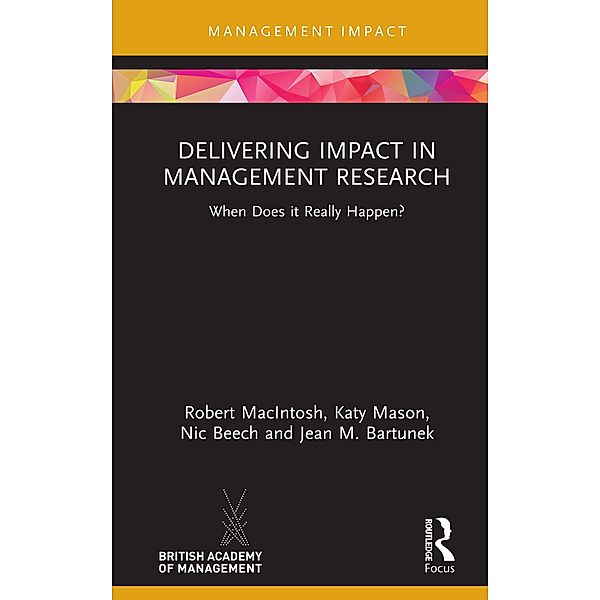Delivering Impact in Management Research, Robert Macintosh, Katy Mason, Nic Beech, Jean M. Bartunek