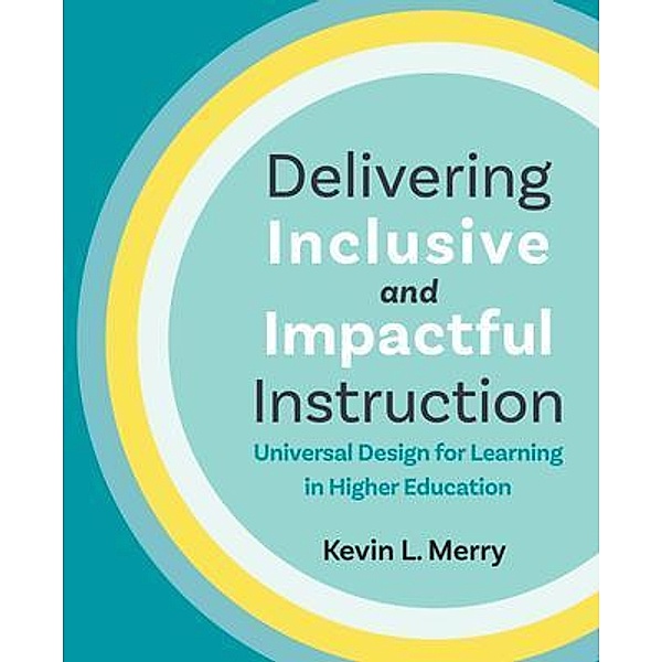 Delivering Inclusive and Impactful Instruction, Kevin L. Merry
