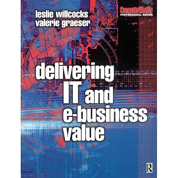 Delivering IT and eBusiness Value, Leslie Willcocks, Valerie Graeser