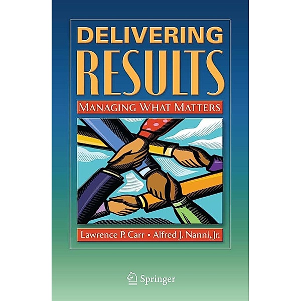 Delivering Results, Lawrence P. Carr, Alfred J. Nanni Jr.