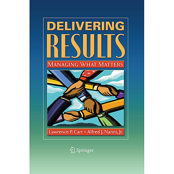 Delivering Results, Lawrence P. Carr, Alfred J. Nanni Jr.