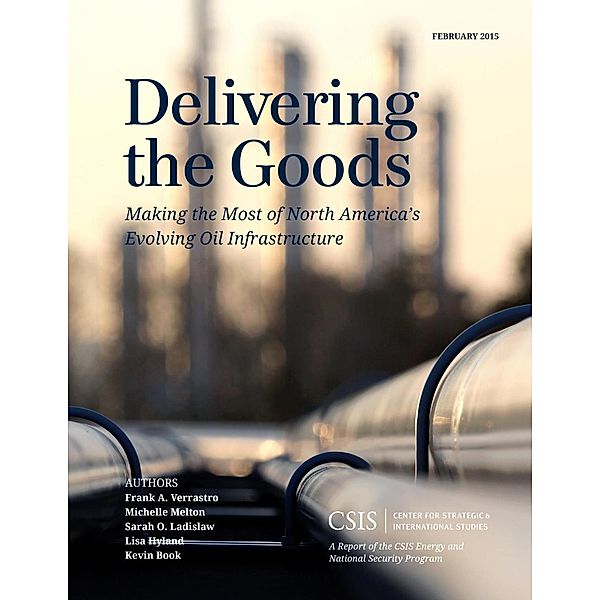 Delivering the Goods / CSIS Reports, Frank A. Verrastro, Michelle Melton, Sarah O. Ladislaw, Lisa Hyland
