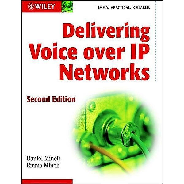 Delivering Voice over IP Networks, Daniel Minoli, Emma Minoli