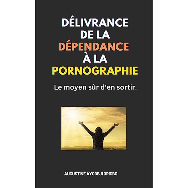 Délivrance De La Dépendance À La Pornographie, Augustine Ayodeji Origbo