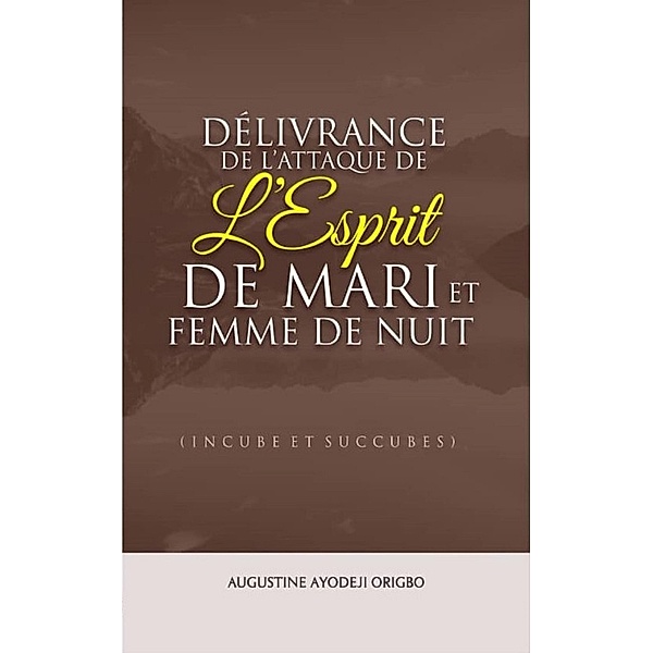 Délivrance  De L'attaque  De L'esprit De Mari Et Femme De Nuit, Augustine Ayodeji Origbo