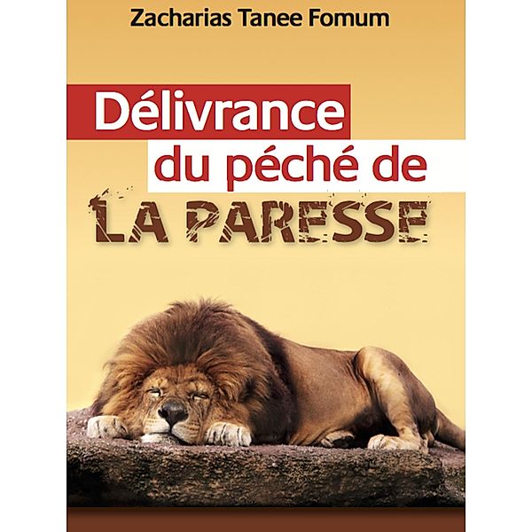 Délivrance Du Péché De Paresse (Aides Pratiques pour les Vainqueurs, #8) / Aides Pratiques pour les Vainqueurs, Zacharias Tanee Fomum