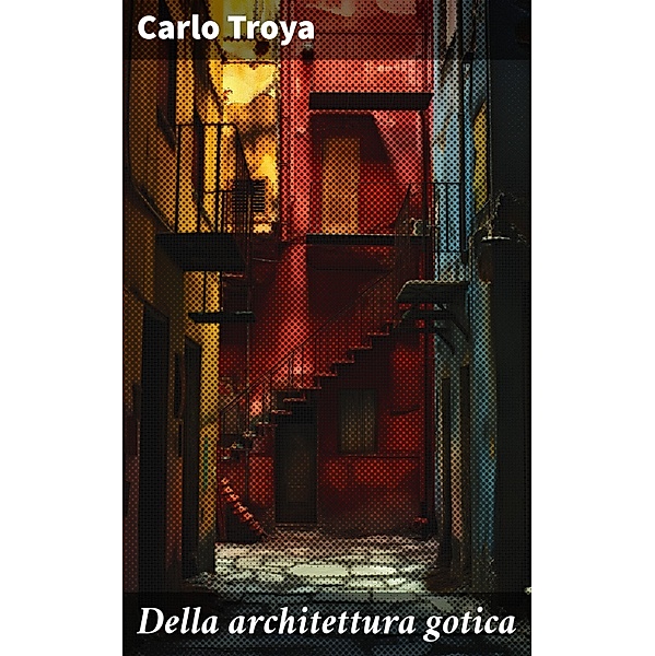 Della architettura gotica, Carlo Troya
