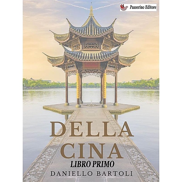 Della Cina - Libro Primo / Della Cina  Bd.1, Daniello Bartoli