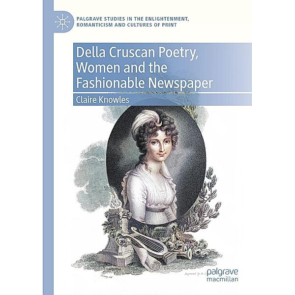 Della Cruscan Poetry, Women and the Fashionable Newspaper / Palgrave Studies in the Enlightenment, Romanticism and Cultures of Print, Claire Knowles