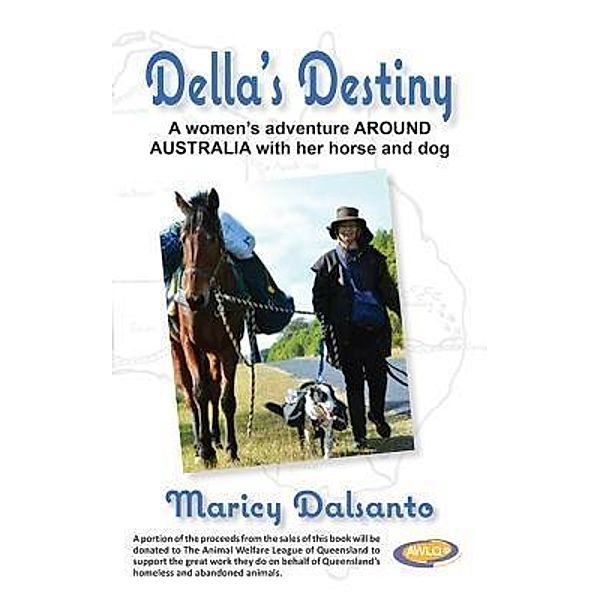 Della's Destiny - A Women's Adventure Around Australia with Her Horse and Dog / Publicious Book Publishing, Maricy Dalsanto