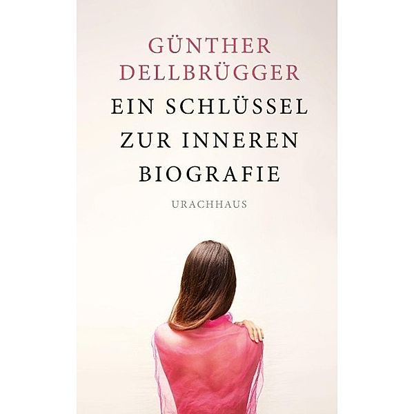 Dellbrügger, G: Schlüssel zur inneren Biografie, Günther Dellbrügger