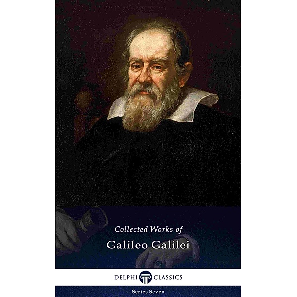 Delphi Collected Works of Galileo Galilei (Illustrated) / Delphi Series Seven Bd.26, Galileo Galilei