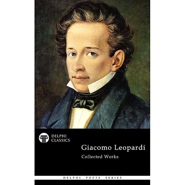 Delphi Collected Works of Giacomo Leopardi (Illustrated) / Delphi Poets Series Bd.87, Giacomo Leopardi