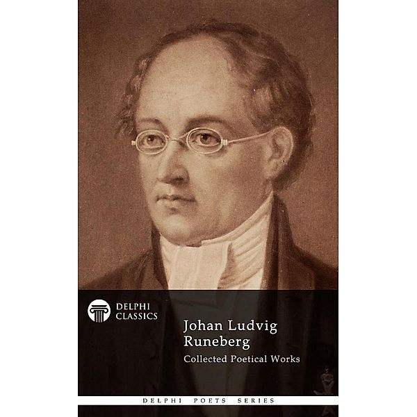 Delphi Collected Works of Johan Ludvig Runeberg (Illustrated) / Delphi Poets Series Bd.56, Johan Ludvig Runeberg