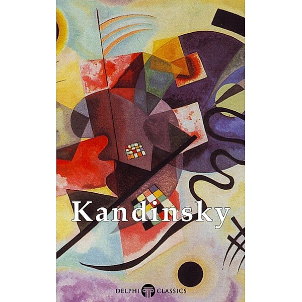 Delphi Collected Works of Kandinsky / Masters of Art, Wassily Kandinsky