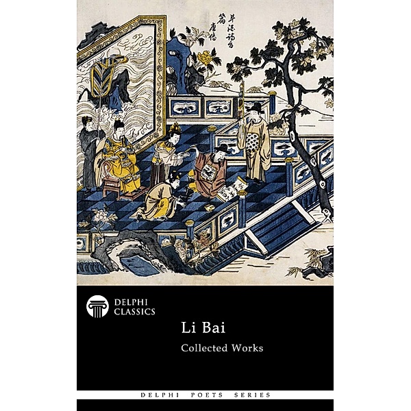 Delphi Collected Works of Li Bai (Illustrated) / Delphi Poets Series Bd.111, Li Bai