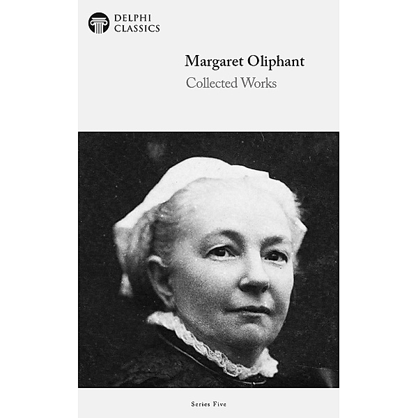 Delphi Collected Works of Margaret Oliphant (Illustrated) / Series Five, Margaret Oliphant