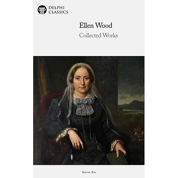 Delphi Collected Works of Mrs. Henry Wood (Illustrated) / Series Six Bd.9, Mrs Henry Wood, Ellen Wood