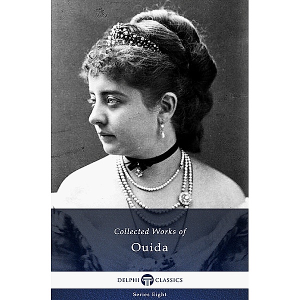 Delphi Collected Works of Ouida (Illustrated) / Delphi Series Eight Bd.26, Ouida