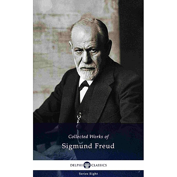 Delphi Collected Works of Sigmund Freud (Illustrated) / Delphi Series Eight Bd.9, Sigmund Freud