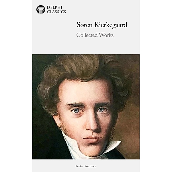 Delphi Collected Works of Soren Kierkegaard Illustrated / Delphi Series Fourteen Bd.5, Soren Kierkegaard