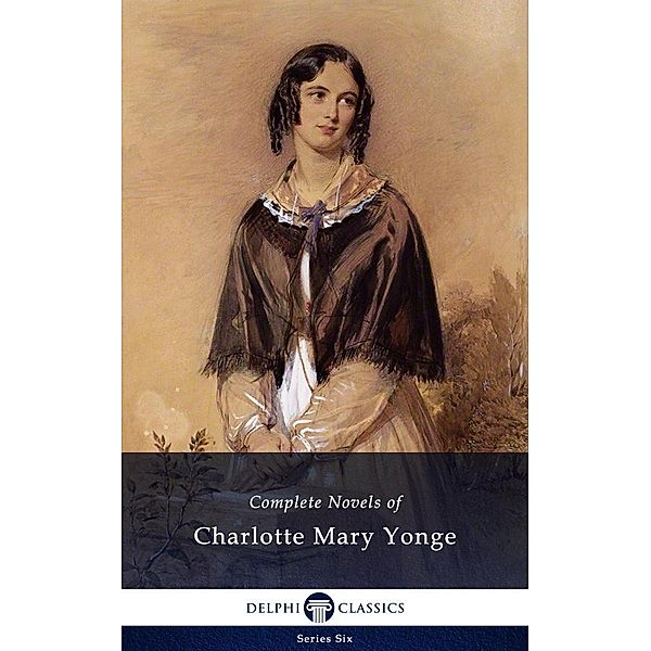 Delphi Complete Novels of Charlotte Mary Yonge (Illustrated) / Series Six Bd.7, Charlotte Mary Yonge